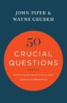 50 Crucial Questions by John Piper & Wayne Grudem
