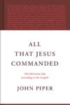All That Jesus Commanded by John Piper