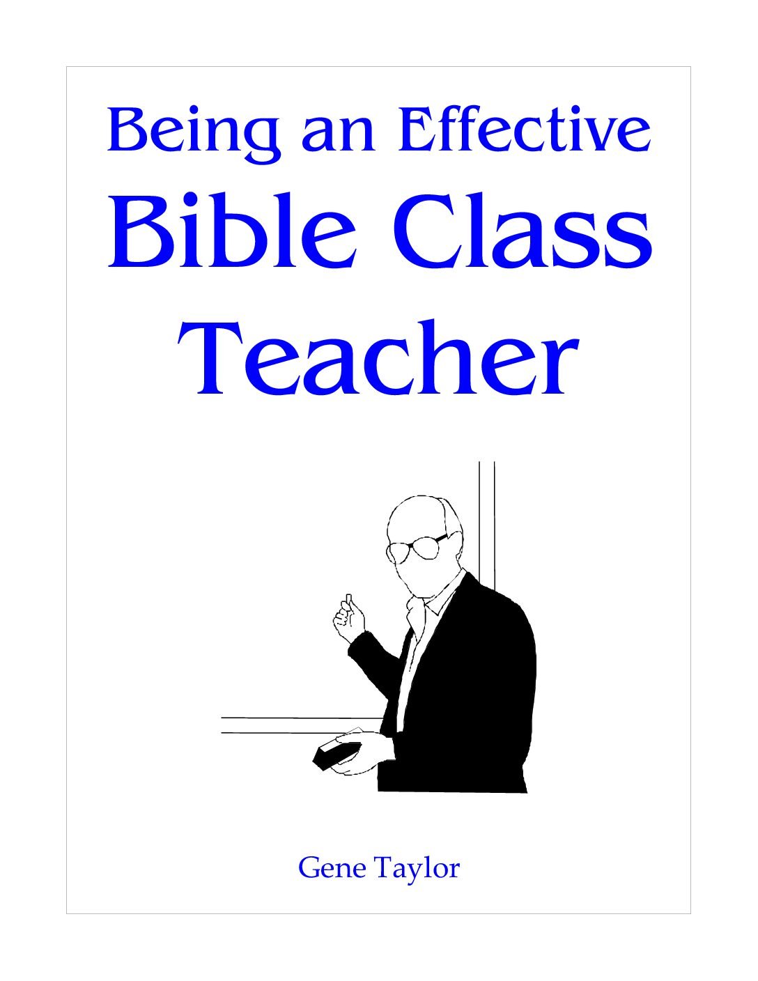 Being an Effective Bible Teacher By Gene Taylor Being an Effective Bible Class Teacher by Gene Taylor - Image 1