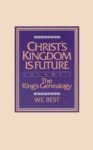 Christ's Kingdom is Future by W.E Best