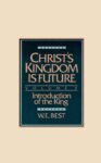 Christ's Kingdom Is Future by W. E. Best