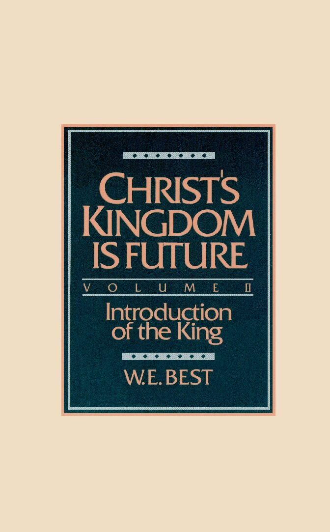 Christs_Kingdom_is_Future-Vol_II Christ's Kingdom Is Future by W. E. Best - Image 1