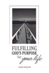 Fulfilling God's Purpose for Your Life by Ashish Raichur