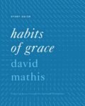 Habits of Grace by David Mathis