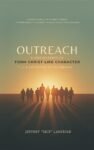 Outreach A Discipleship to Form Christ-like Character by Jeffery