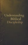 Understanding Biblical Discipleship