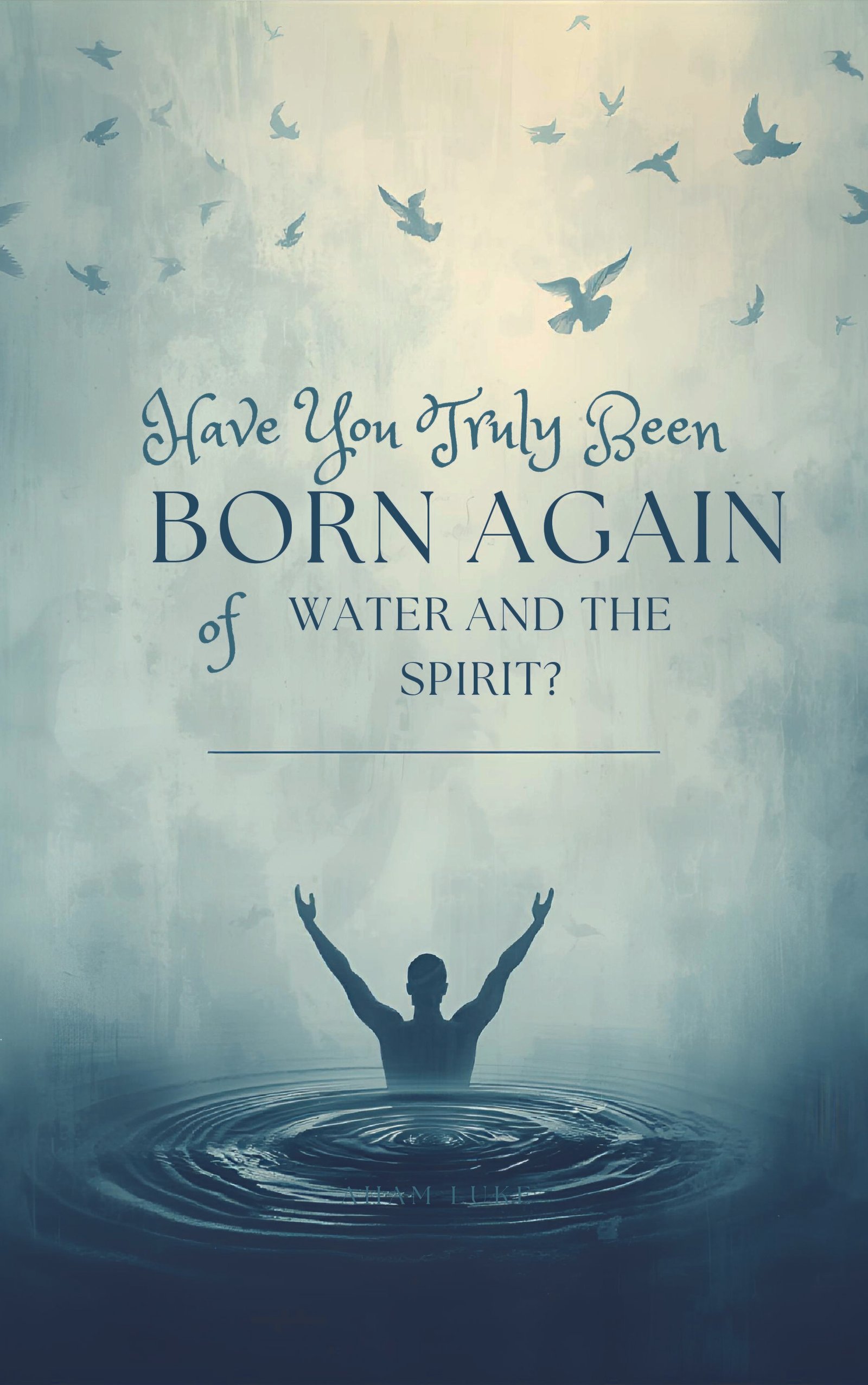 bornagain Have You Truly Been Born Again of Water And The Spirit - Image 1