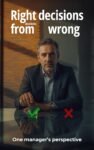 Right decisions from wrong decisions: One manager’s  perspective