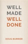 Well Made Well Done by Doug Burrier